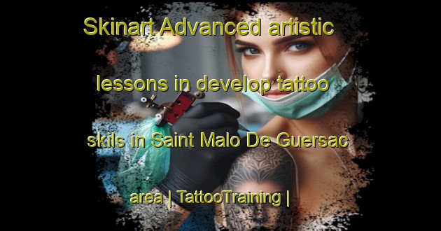 Skinart Advanced artistic lessons in develop tattoo skils in Saint Malo De Guersac area | TattooTraining | TattooClasses | SkinartTraining-France